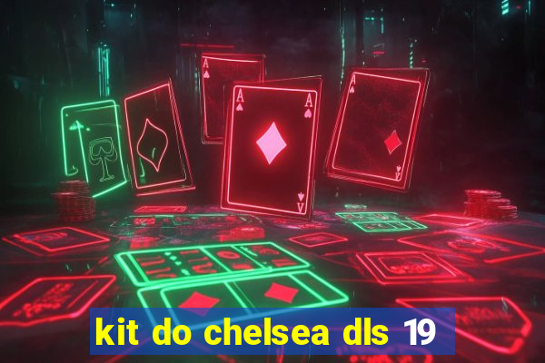 kit do chelsea dls 19